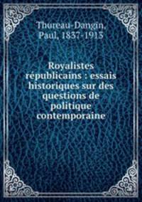 Royalistes & republicains : essais historiques sur des questions de politique contemporaine