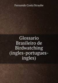 Glossario Brasileiro de Birdwatching (ingles-portugues-ingles)