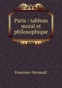 Paris : tableau moral et philosophique