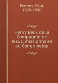 Henry Beck de la Compagnie de Jsus, missionnaire au Congo belge