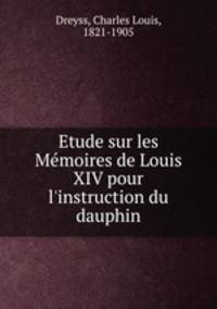 Etude sur les Memoires de Louis XIV pour l