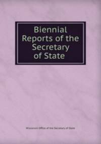 Biennial Reports of the Secretary of State .