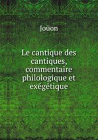 Le cantique des cantiques. commentaire philologique et exgtique