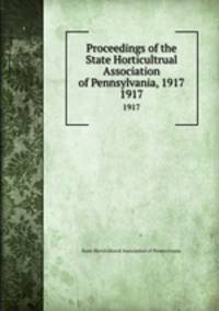 Proceedings of the State Horticultrual Association of Pennsylvania, 1917. 1917