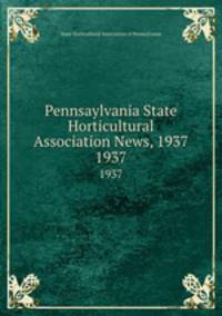 Pennsaylvania State Horticultural Association News, 1937. 1937
