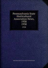 Pennsaylvania State Horticultural Association News, 1938. 1938