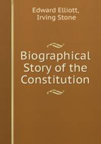 Biographical Story of the Constitution