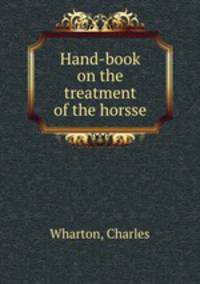 Hand-book on the treatment of the horsse