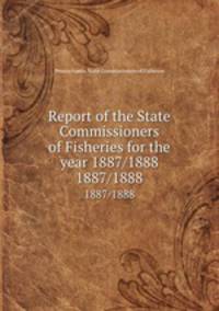 Report of the State Commissioners of Fisheries for the year 1887/1888. 1887/1888