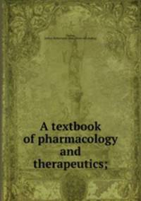 A textbook of pharmacology and therapeutics;