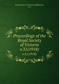 Proceedings of the Royal Society of Victoria. v.31(1918)
