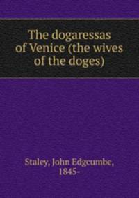 The dogaressas of Venice (the wives of the doges)