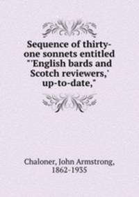 Sequence of thirty-one sonnets entitled "`English bards and Scotch reviewers,` up-to-date,"