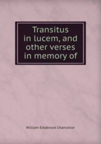 Transitus in lucem, and other verses in memory of