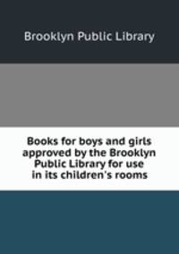 Books for boys and girls approved by the Brooklyn Public Library for use in its children