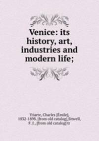 Venice: its history, art, industries and modern life;