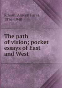 The path of vision; pocket essays of East and West