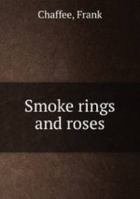 Smoke rings and roses