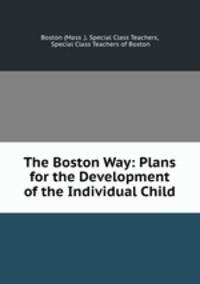 The Boston Way: Plans for the Development of the Individual Child