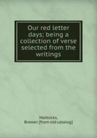 Our red letter days; being a collection of verse selected from the writings