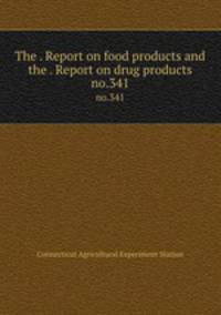 The . Report on food products and the . Report on drug products. no.341