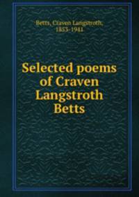 Selected poems of Craven Langstroth Betts