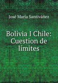Bolivia I Chile: Cuestion de limites