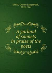 A garland of sonnets in praise of the poets