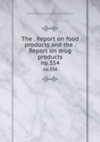 The . Report on food products and the . Report on drug products. no.354