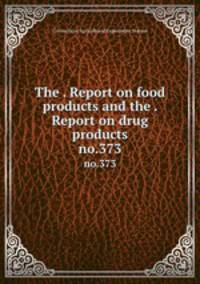 The . Report on food products and the . Report on drug products. no.373