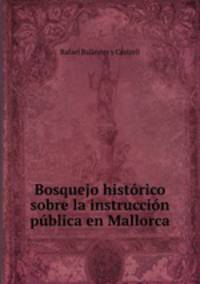 Bosquejo historico sobre la instruccion publica en Mallorca