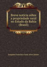 Breve noticia sobre a propriedade rural no Estado da Bahia (Brasil)