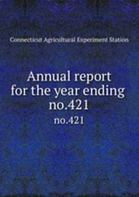 Annual report for the year ending . no.421