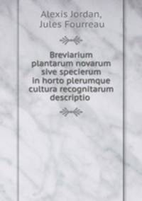 Breviarium plantarum novarum sive specierum in horto plerumque cultura recognitarum descriptio .