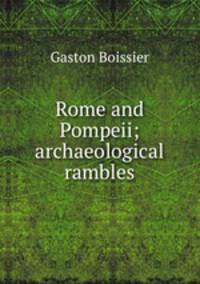 Rome and Pompeii; archaeological rambles