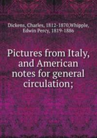 Pictures from Italy, and American notes for general circulation;