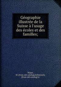 Geographie illustree de la Suisse a l
