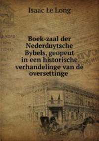 Boek-zaal der Nederduytsche Bybels, geopeut in een historische verhandelinge van de oversettinge .
