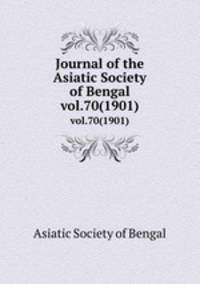Journal of the Asiatic Society of Bengal. vol.70(1901)