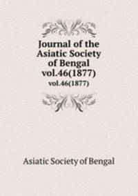 Journal of the Asiatic Society of Bengal. vol.46(1877)