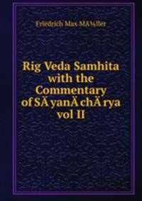 Rig Veda Samhita with the Commentary of SA?yanA?chA?rya vol II