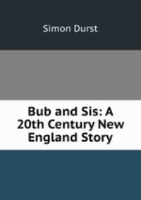 Bub and Sis: A 20th Century New England Story