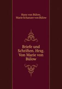 Briefe und Schriften. Hrsg. Von Marie von Bulow.