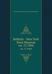 Bulletin - New York State Museum. no. 75 1904