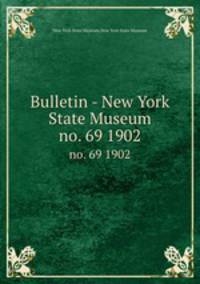 Bulletin - New York State Museum. no. 69 1902