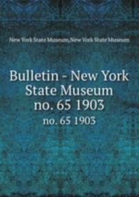 Bulletin - New York State Museum. no. 65 1903