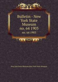 Bulletin - New York State Museum. no. 64 1903