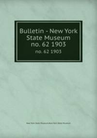 Bulletin - New York State Museum. no. 62 1903