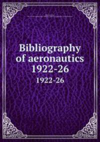 Bibliography of aeronautics. 1922-26