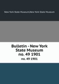 Bulletin - New York State Museum. no. 49 1901